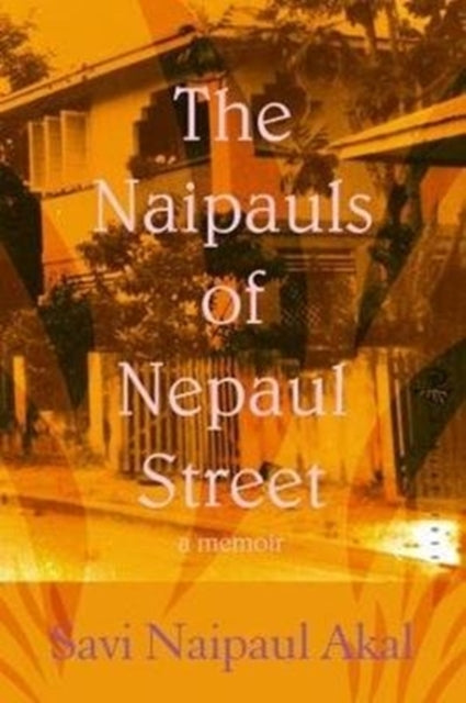 Book cover of: Naipauls of Nepaul Street. By: Savi Nepaul Akal