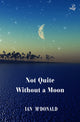 Book cover of: Not Quite Without a Moon. By: MCDONALD