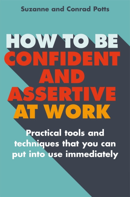 Book cover of: How to be Confident and Assertive at Work. By: Conrad Potts