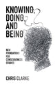 Book cover of: Knowing, Doing, and Being. By: Chris Clarke