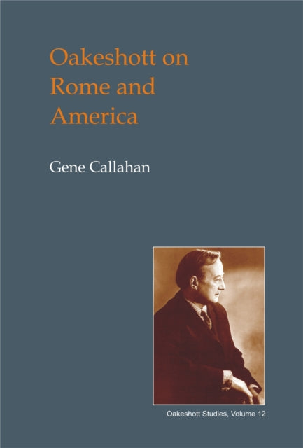 Book cover of: Oakeshott on Rome and America. By: Gene Callahan