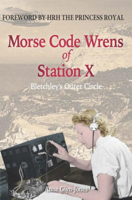 Book cover of: Morse Code Wrens of Station X. By: Anne Glyn-Jones