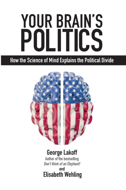 Book cover of: Your Brain's Politics. By: George Lakoff