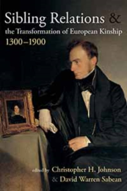 Book cover of: Sibling Relations and the Transformations of European Kinship, 1300-1900. By: Christopher H. Johnson