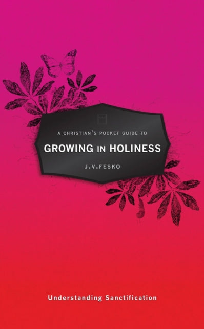 Book cover of: Christian's Pocket Guide to Growing in Holiness. By: J. V. Fesko