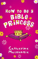 Book cover of: How to Be a Bible Princess