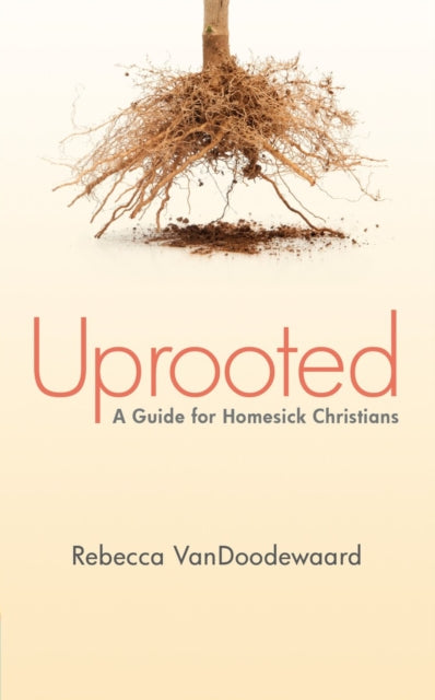 Book cover of: Uprooted. By: Rebecca VanDoodewaard