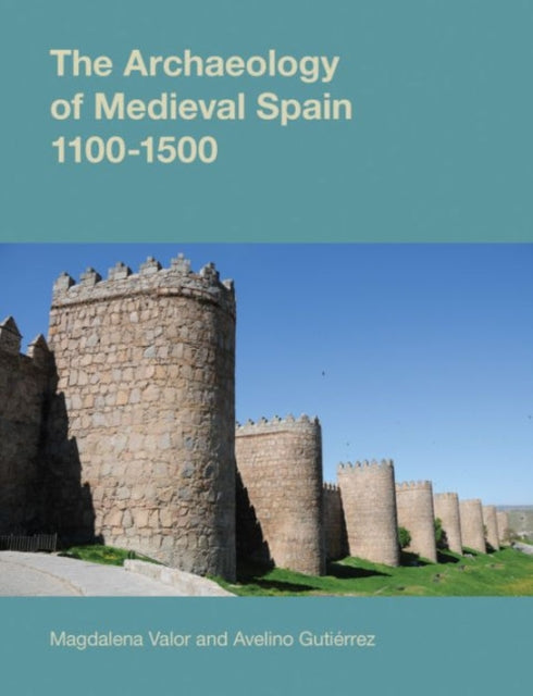 Book cover of: Archaeology of Medieval Spain, 1100-1500. By: Magdalena Valor