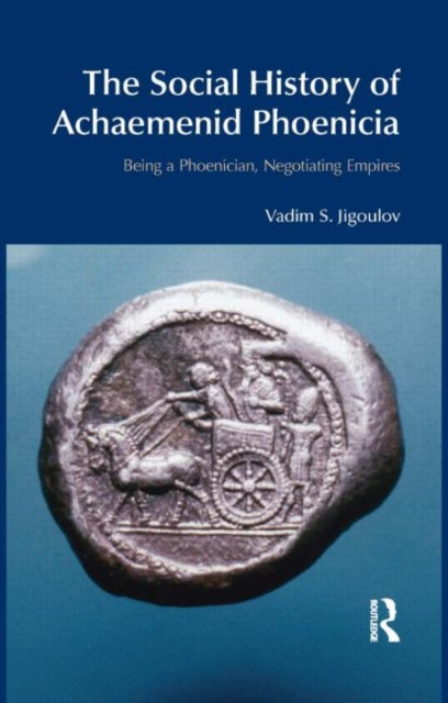 Book cover of: Social History of Achaemenid Phoenicia. By: Vadim S. Jigoulov