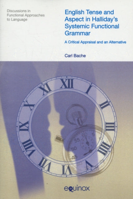 Book cover of: English Tense and Aspect in Halliday's Systemic Functional Grammar. By: Carl Bache