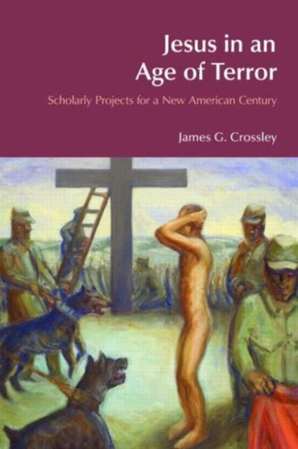 Book cover of: Jesus in an Age of Terror. By: James G. Crossley