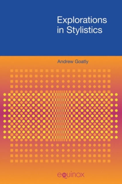 Book cover of: Explorations in Stylistics. By: Andrew Goatly