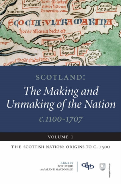 Book cover of: Scotland: The Making and Unmaking of the Nation c.1100-1707