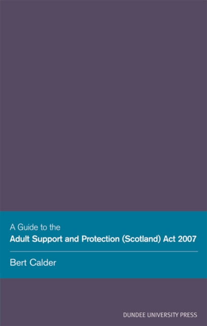 Book cover of: Guide to the Adult Support and Protection (Scotland) Act 2007. By: Bert Calder
