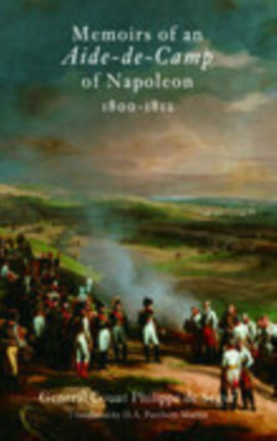 Book cover of: Memoirs of an Aide De Camp of Napoleon, 1800-1812. By: Ségur, Philippe-Paul comte de