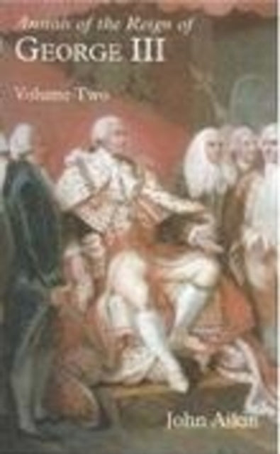 Book cover of: Annals of the Reign of George III: Volume Two. By: John Aikin