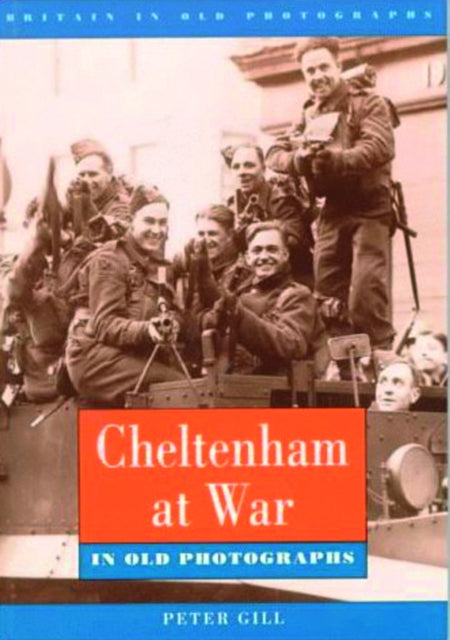 Book cover of: Cheltenham at War in Old Photographs. By: Peter Gill - undifferentiated