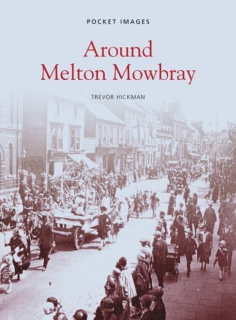 Book cover of: Around Melton Mowbray: Pocket Images. By: Trevor Hickman