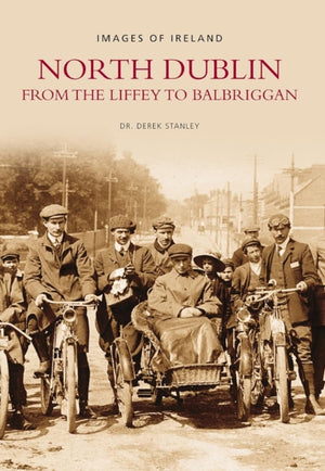 North Dublin From the Liffey to Balbriggan: Images of Ireland