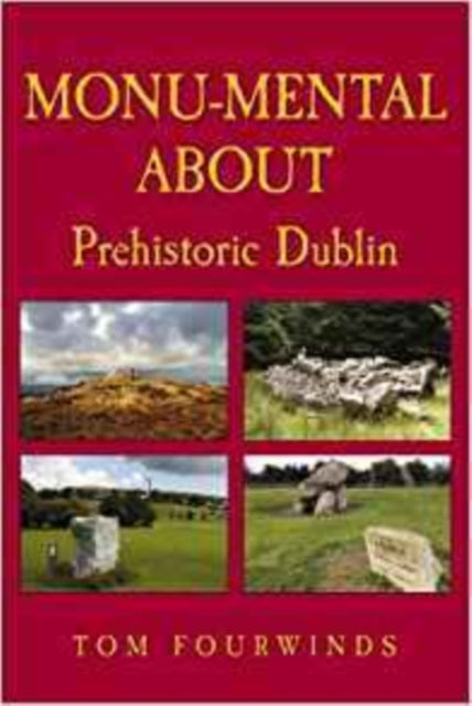 Book cover of: Monu-mental About Prehistoric Dublin. By: Tom Fourwinds