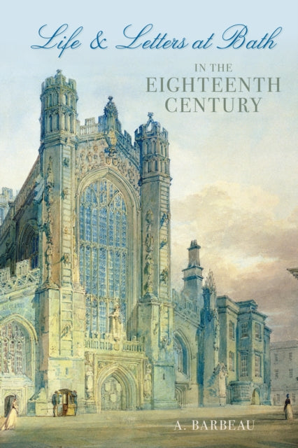 Book cover of: Life and Letters at Bath in the Eighteenth Century