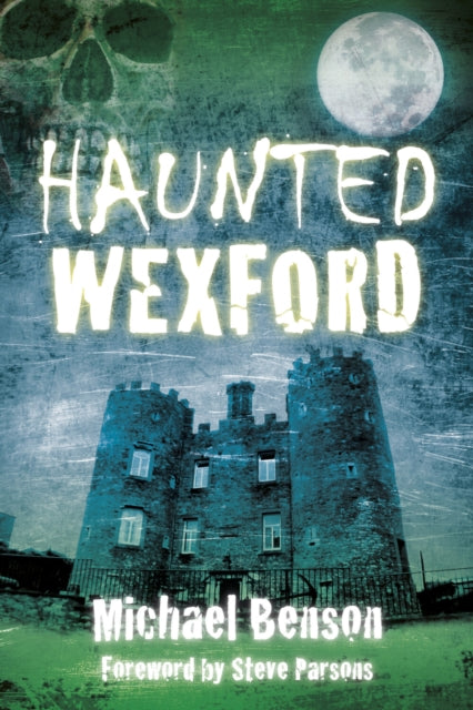 Book cover of: Haunted Wexford. By: Michael Benson