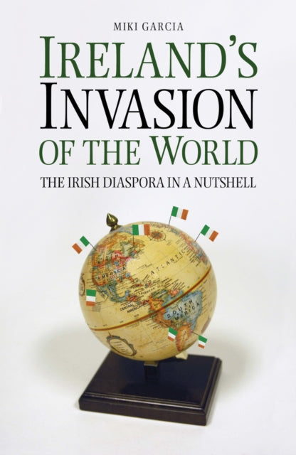 Book cover of: Ireland's Invasion of the World. By: Miki Garcia