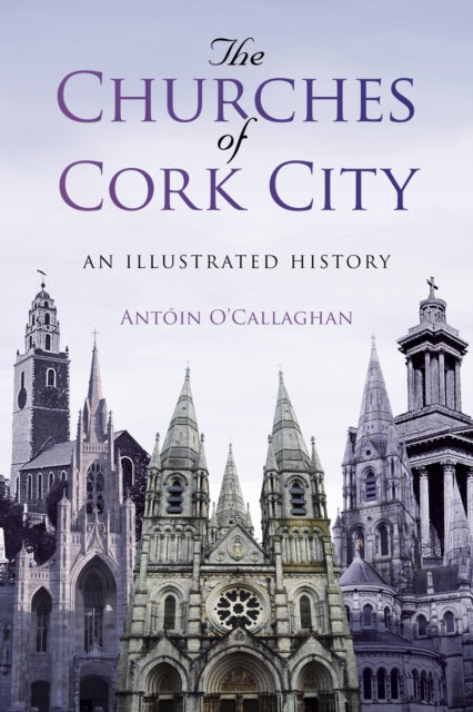 Book cover of: Churches of Cork City. By: Antóin O'Callaghan