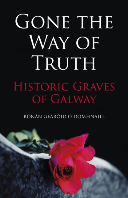 Book cover of: Gone the Way of Truth. By: Rónan Gearóid Ó Domhnaill
