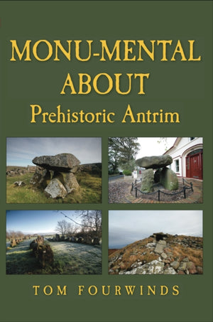 Monu-mental About Prehistoric Antrim