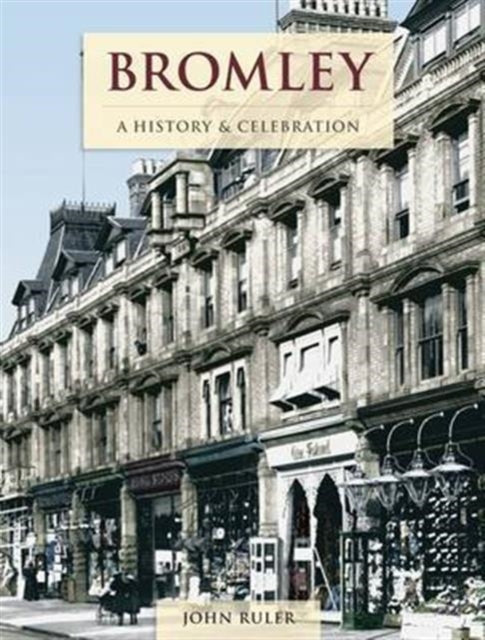 Book cover of: Bromley - A History And Celebration
