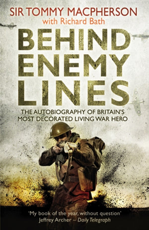 Behind Enemy Lines, The Autobiography of Britain's Most Decorated Living War Hero