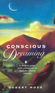 Book cover of: Conscious Dreaming. By: Robert Moss