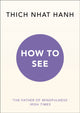 Book cover of: How to See. By: Thích Nhất Hạnh