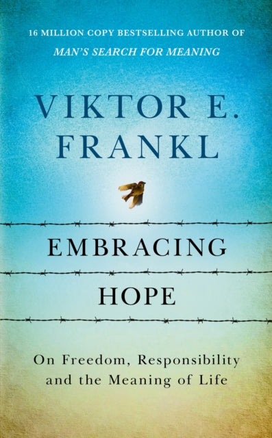 Embracing Hope, On Freedom, Responsibility & the Meaning of Life 9781846047879 Viktor E. Frankl