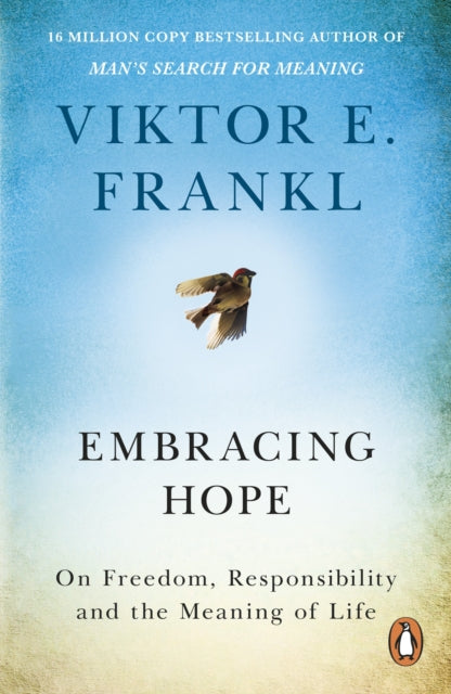 Embracing Hope, On Freedom, Responsibility & the Meaning of Life 9781846047886 Viktor E. Frankl