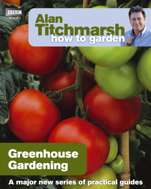 Book cover of: Alan Titchmarsh How to Garden: Greenhouse Gardening. By: Alan Titchmarsh