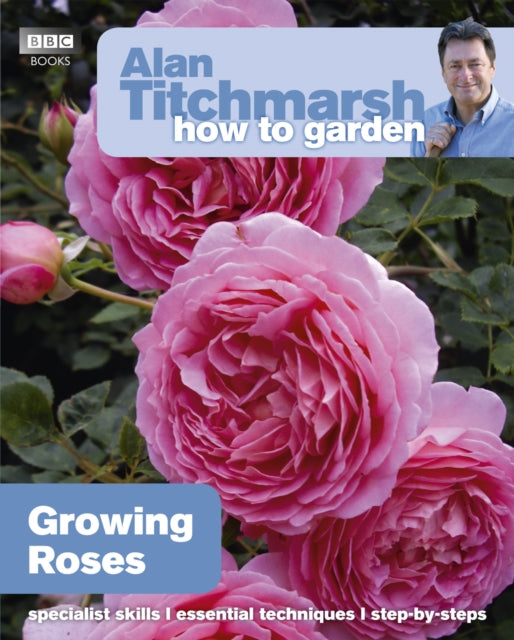 Book cover of: Alan Titchmarsh How to Garden: Growing Roses. By: Alan Titchmarsh
