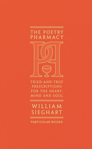 Poetry Pharmacy, Tried-and-True Prescriptions for the Heart, Mind and Soul