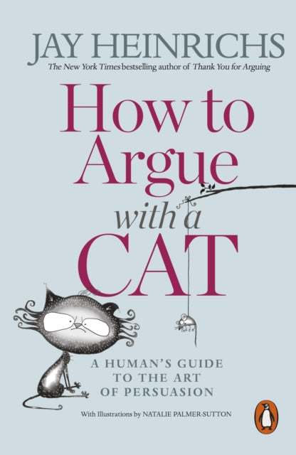 Book cover of: How to Argue with a Cat. By: Jay Heinrichs