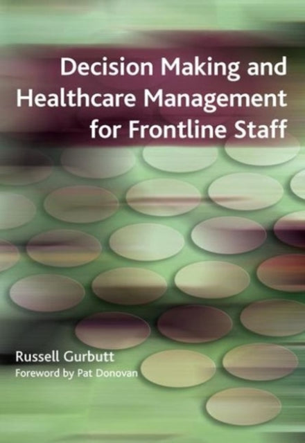 Book cover of: Decision Making and Healthcare Management for Frontline Staff