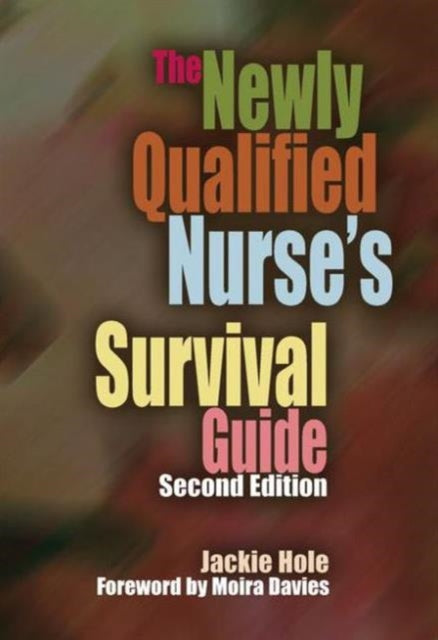 Book cover of: Newly Qualified Nurse's Survival Guide. By: Jackie Hole