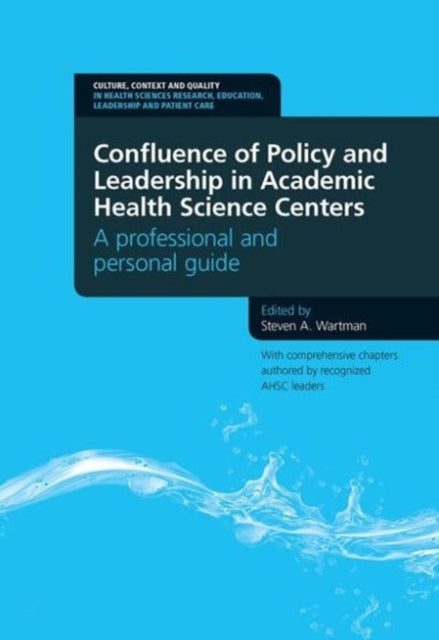Book cover of: Confluence of Policy and Leadership in Academic Health Science Centers. By: Steven A. Wartman