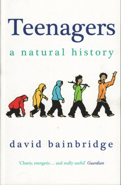 Book cover of: Teenagers: A Natural History. By: David Bainbridge