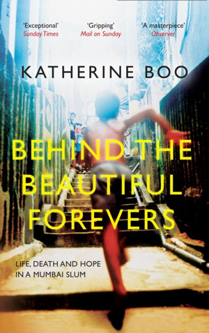 Behind the Beautiful Forevers, Life, Death and Hope in a Mumbai Slum