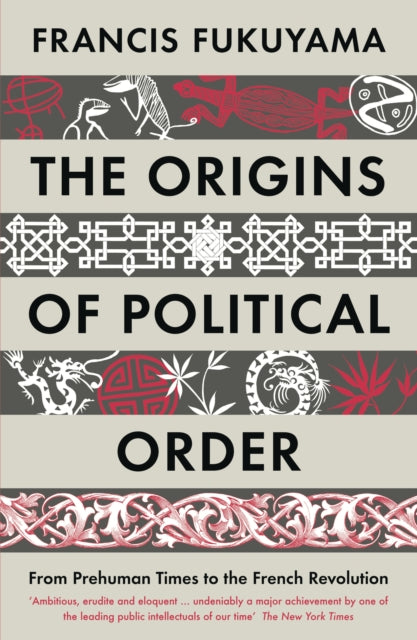 Origins of Political Order, From Prehuman Times to the French Revolution 9781846682575 Francis Fukuyama