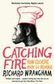 Book cover of: Catching Fire. By: Richard Wrangham
