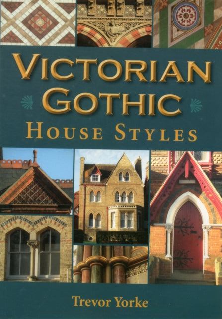Book cover of: Victorian Gothic House Styles. By: Trevor Yorke