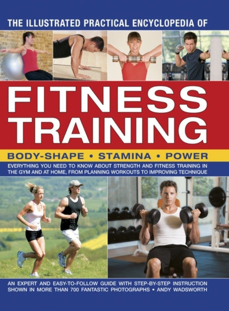 Book cover of: Illustrated Practical Encyclopedia of Fitness Training. By: Andy Wadsworth