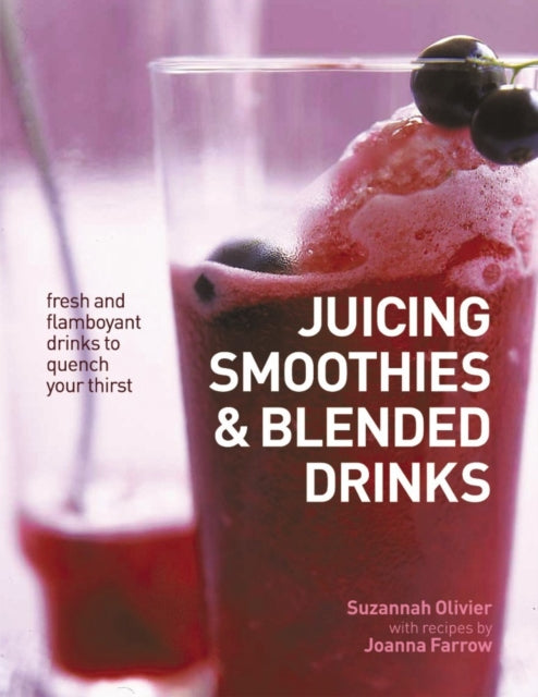 Book cover of: Juicing, Smoothies & Blended Drinks. By: Suzannah Olivier